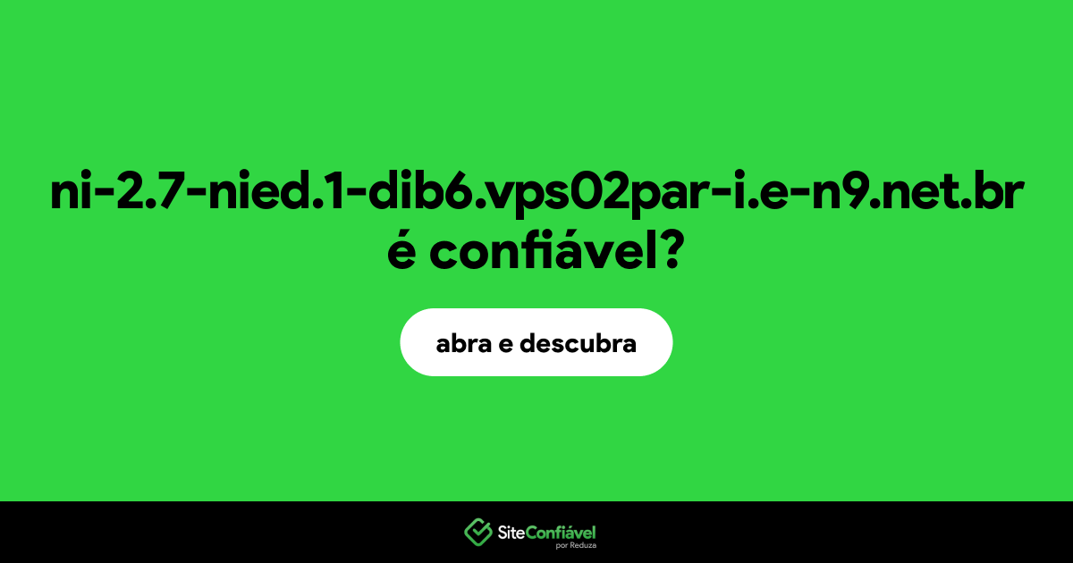 O site ni-2.7-nied.1-dib6.vps02par-i.e-n9.net.br é confiável?