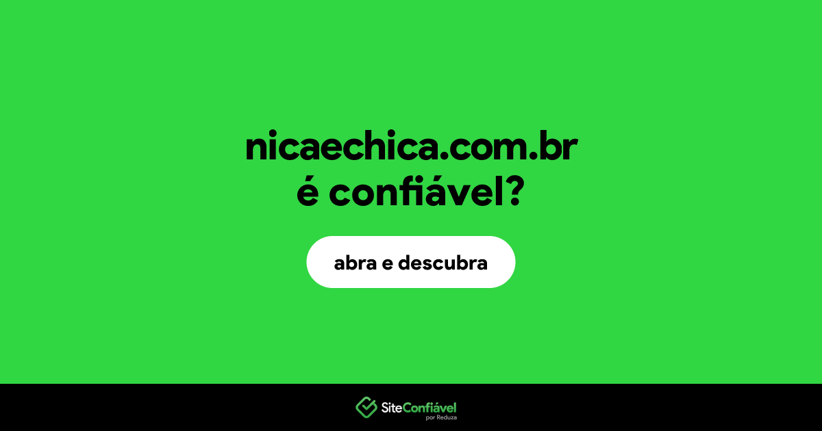 O site nicaechica.com.br é confiável?