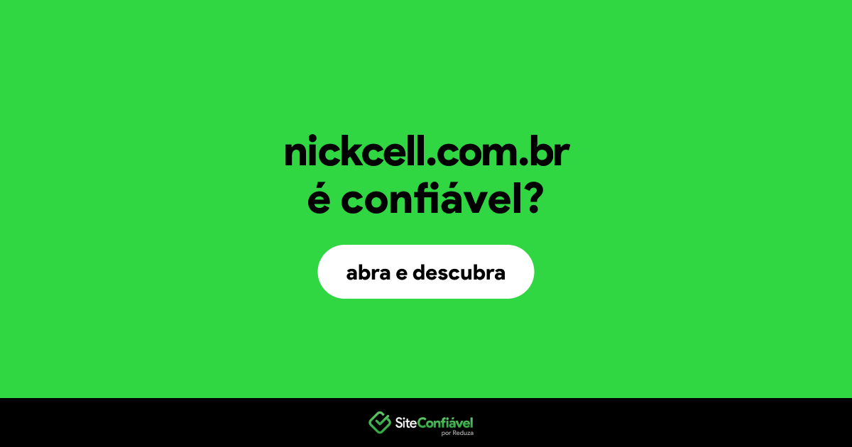 O site nickcell.com.br é confiável?