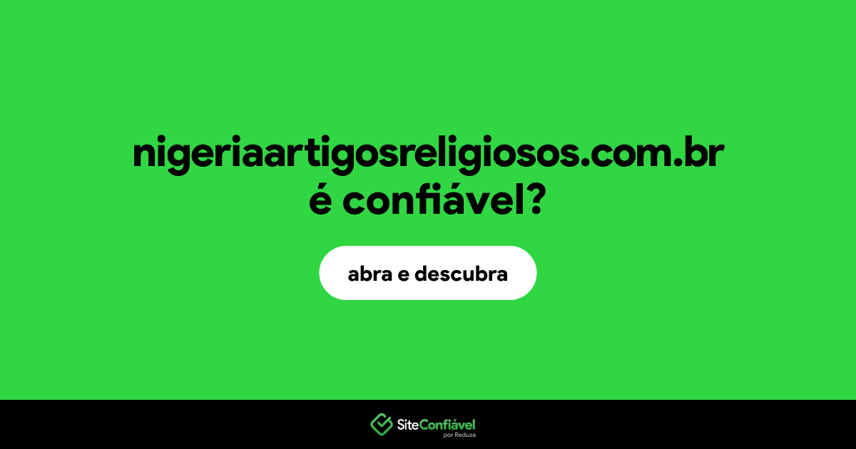 O site nigeriaartigosreligiosos.com.br é confiável?
