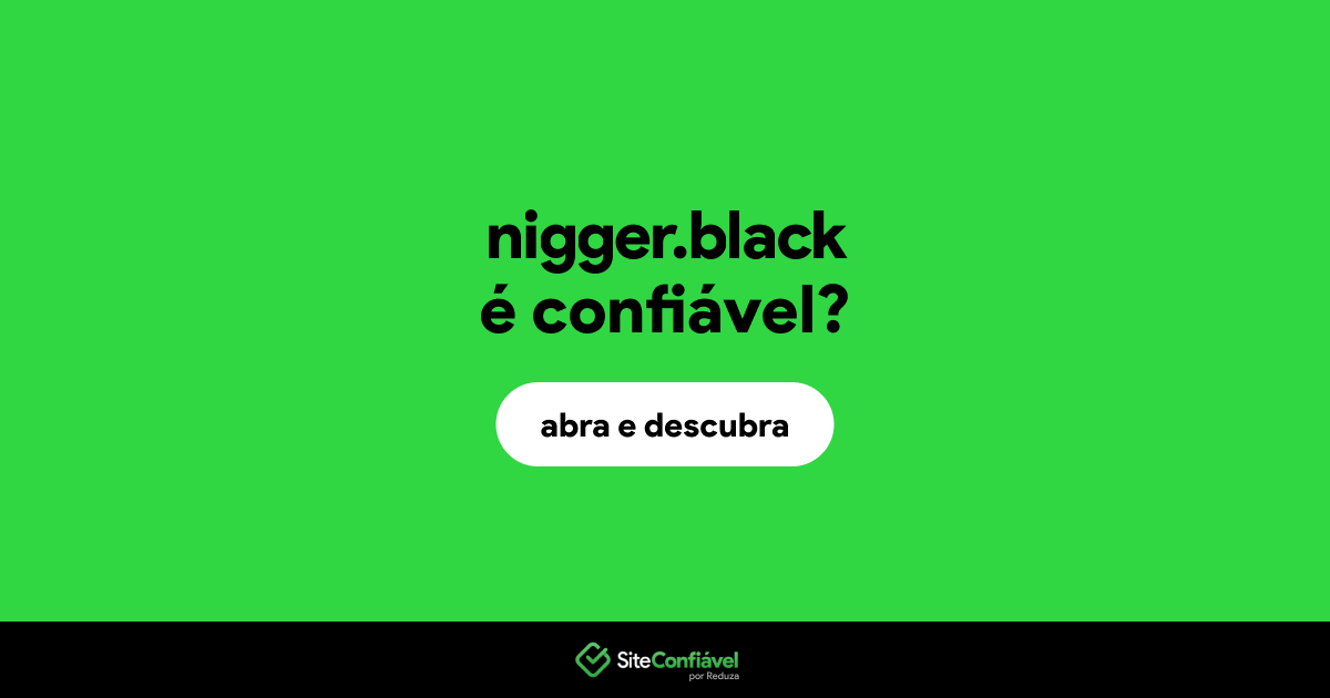 O site nigger.black é confiável?