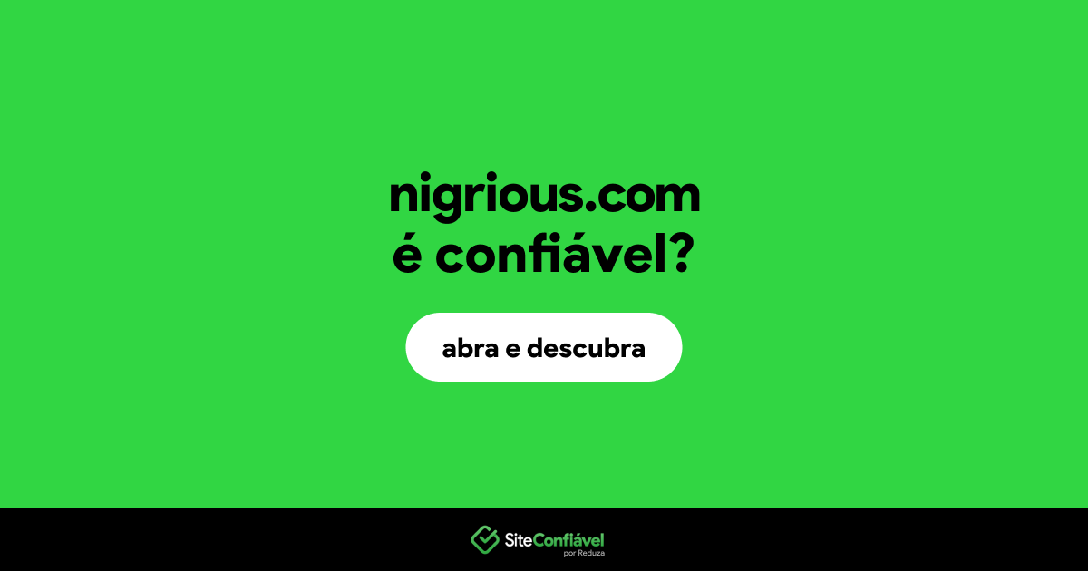 O site nigrious.com é confiável?