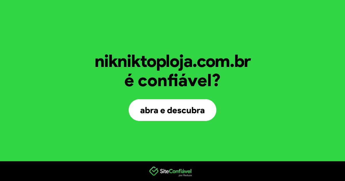O site nikniktoploja.com.br é confiável?