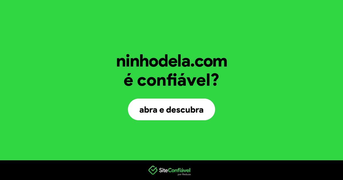 O site ninhodela.com é confiável?