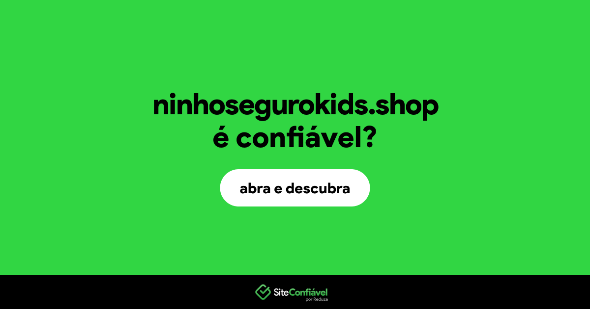 O site ninhosegurokids.shop é confiável?