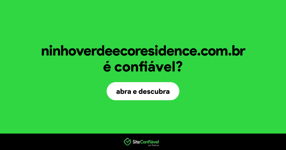 O site ninhoverdeecoresidence.com.br é confiável?