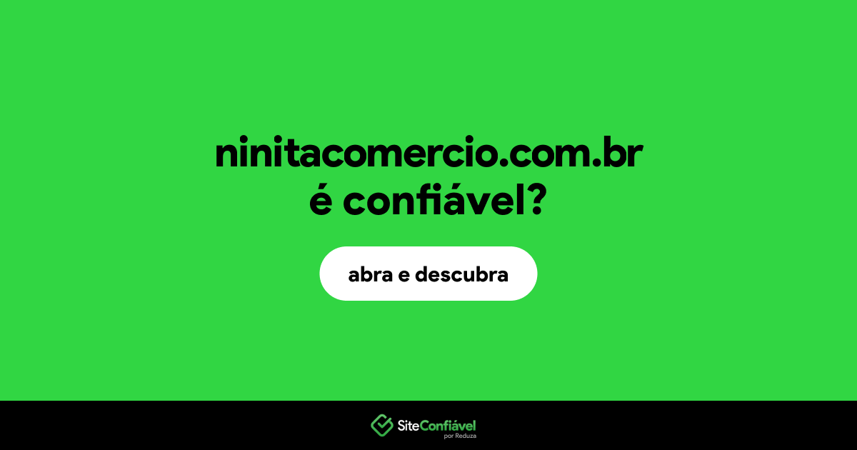 O site ninitacomercio.com.br é confiável?