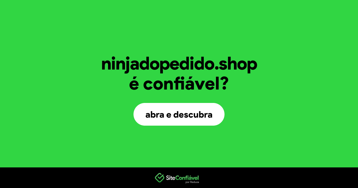 O site ninjadopedido.shop é confiável?