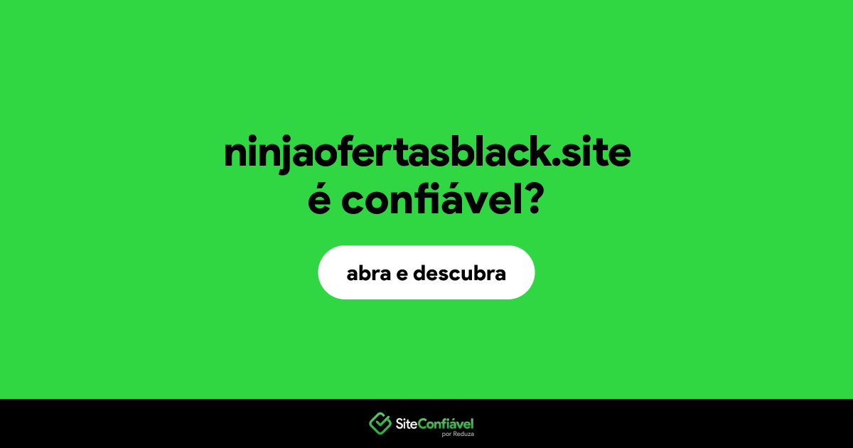 O site ninjaofertasblack.site é confiável?