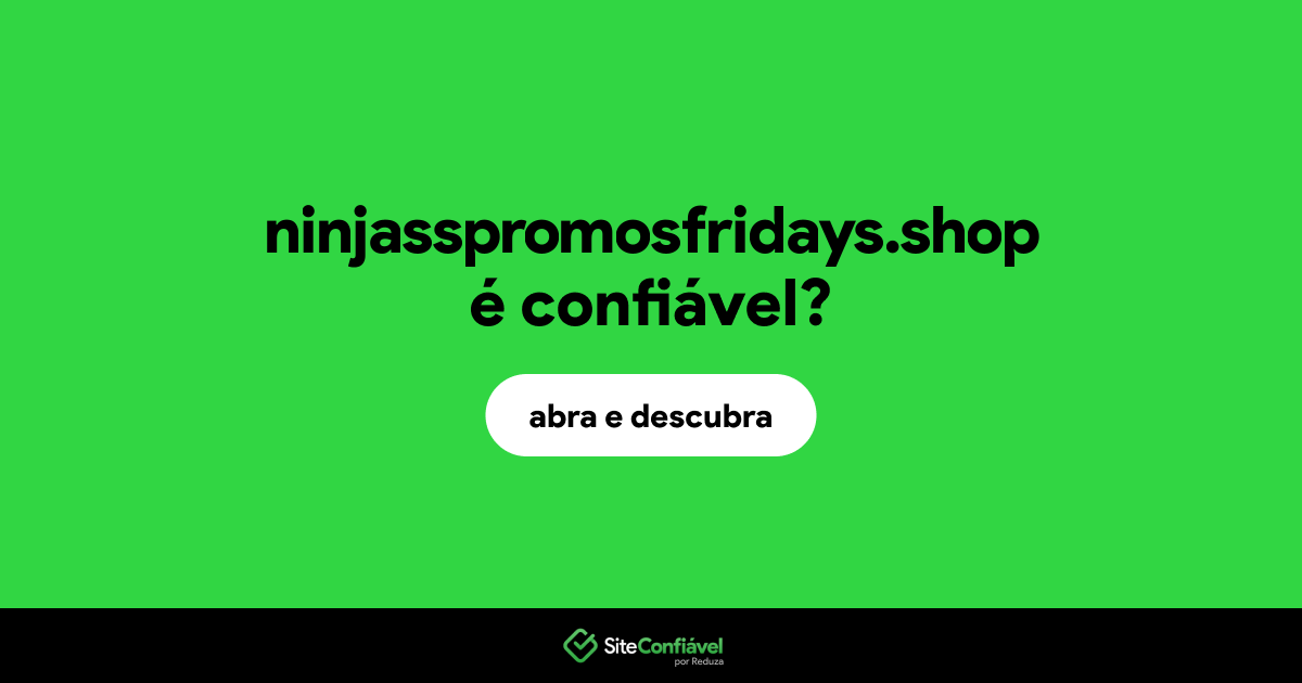 O site ninjasspromosfridays.shop é confiável?