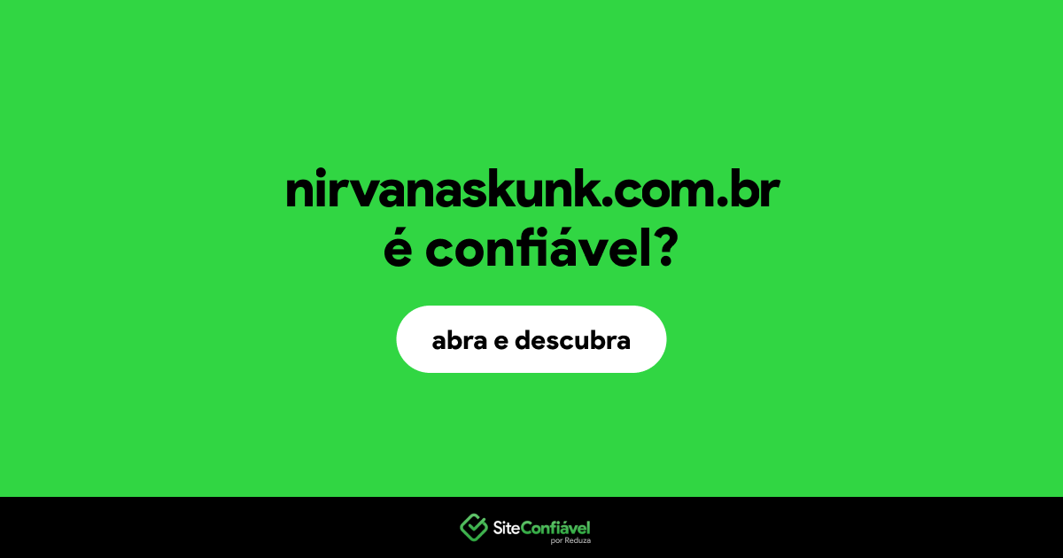 O site nirvanaskunk.com.br é confiável?