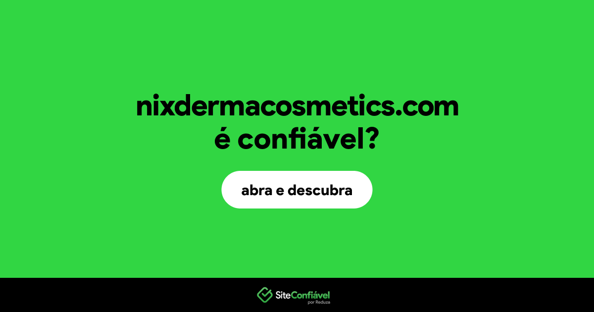 O site nixdermacosmetics.com é confiável?