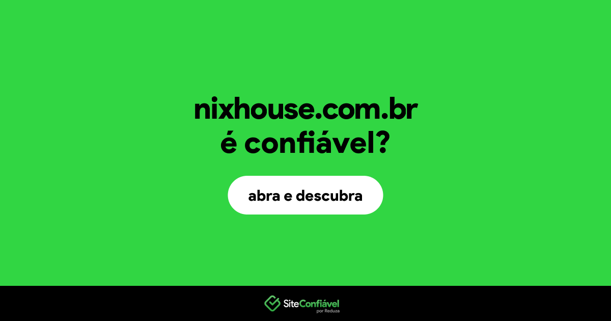 O site nixhouse.com.br é confiável?