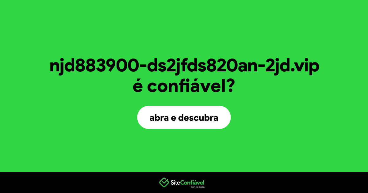 O site njd883900-ds2jfds820an-2jd.vip é confiável?