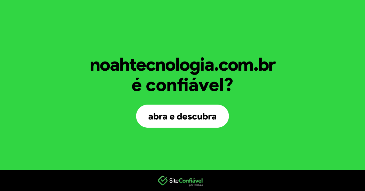 O site noahtecnologia.com.br é confiável?