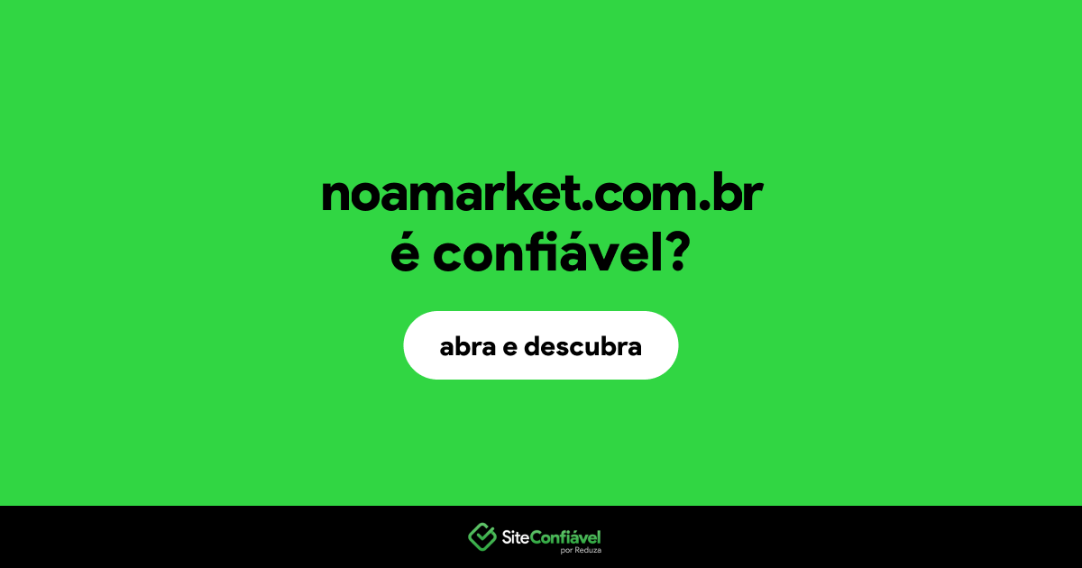 O site noamarket.com.br é confiável?