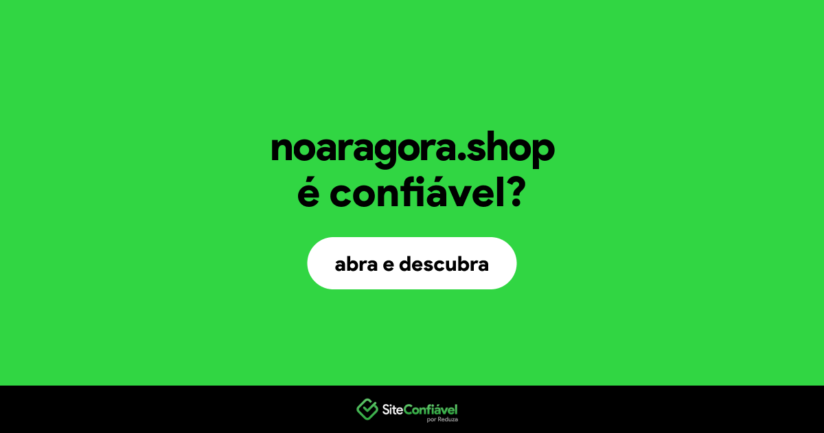 O site noaragora.shop é confiável?