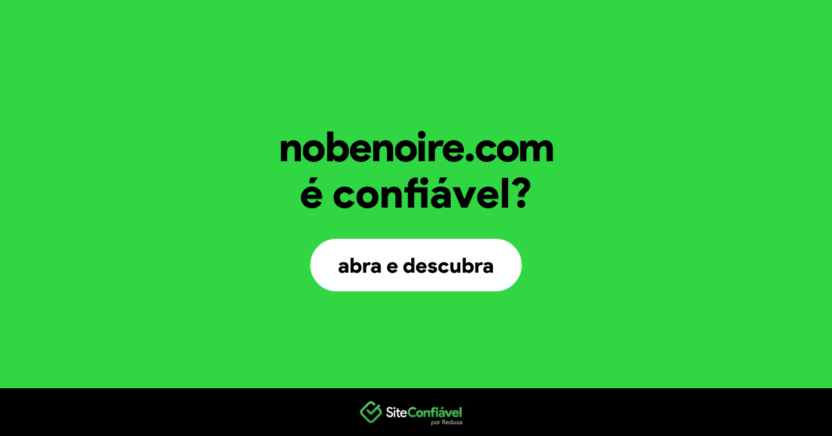 O site nobenoire.com é confiável?