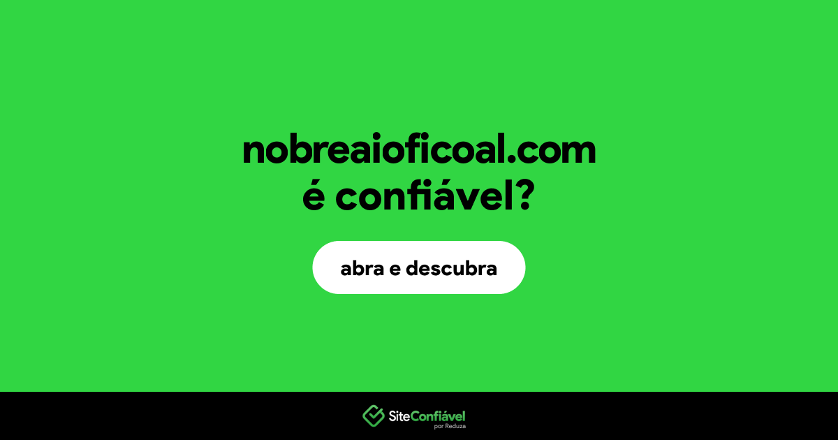 O site nobreaioficoal.com é confiável?