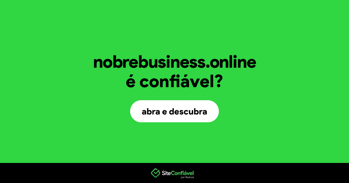 O site nobrebusiness.online é confiável?