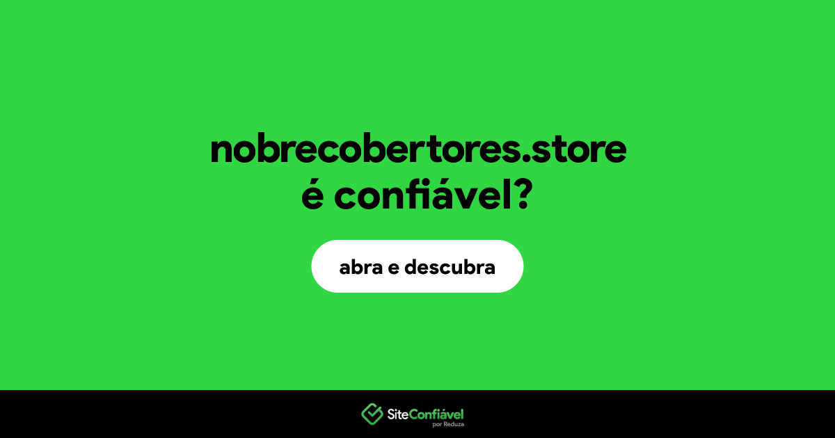 O site nobrecobertores.store é confiável?