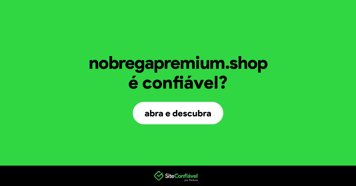 O site nobregapremium.shop é confiável?