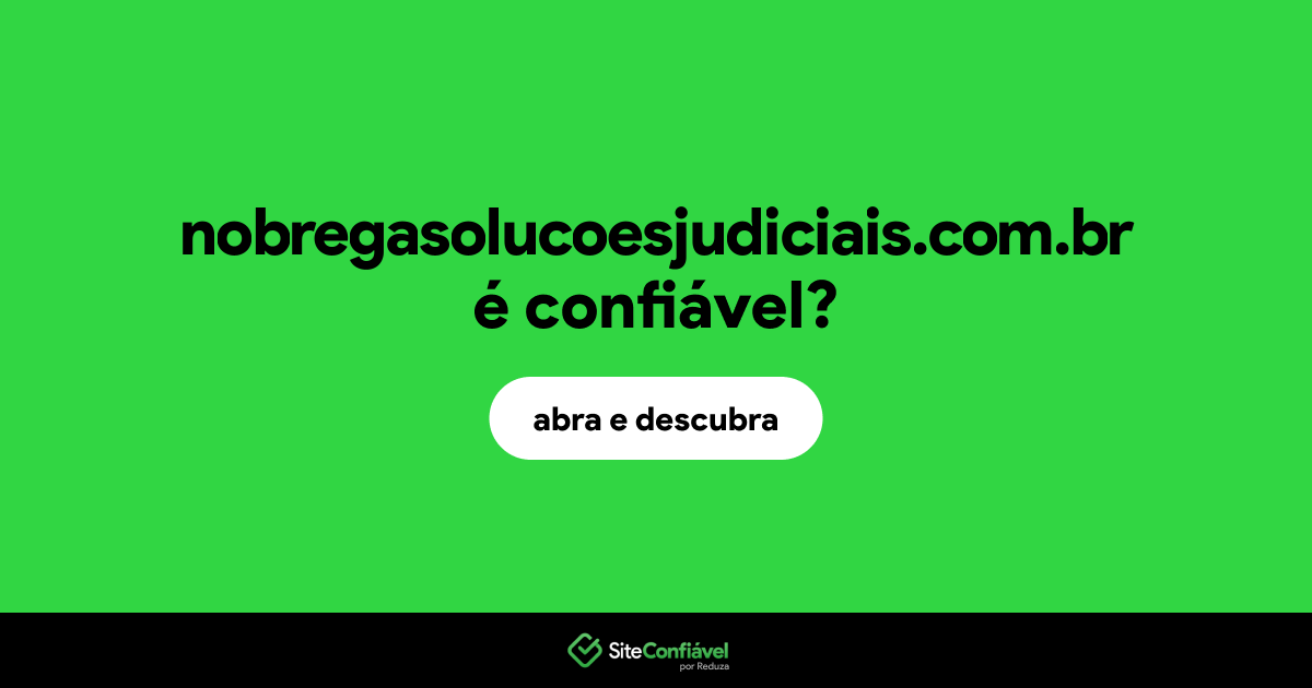O site nobregasolucoesjudiciais.com.br é confiável?
