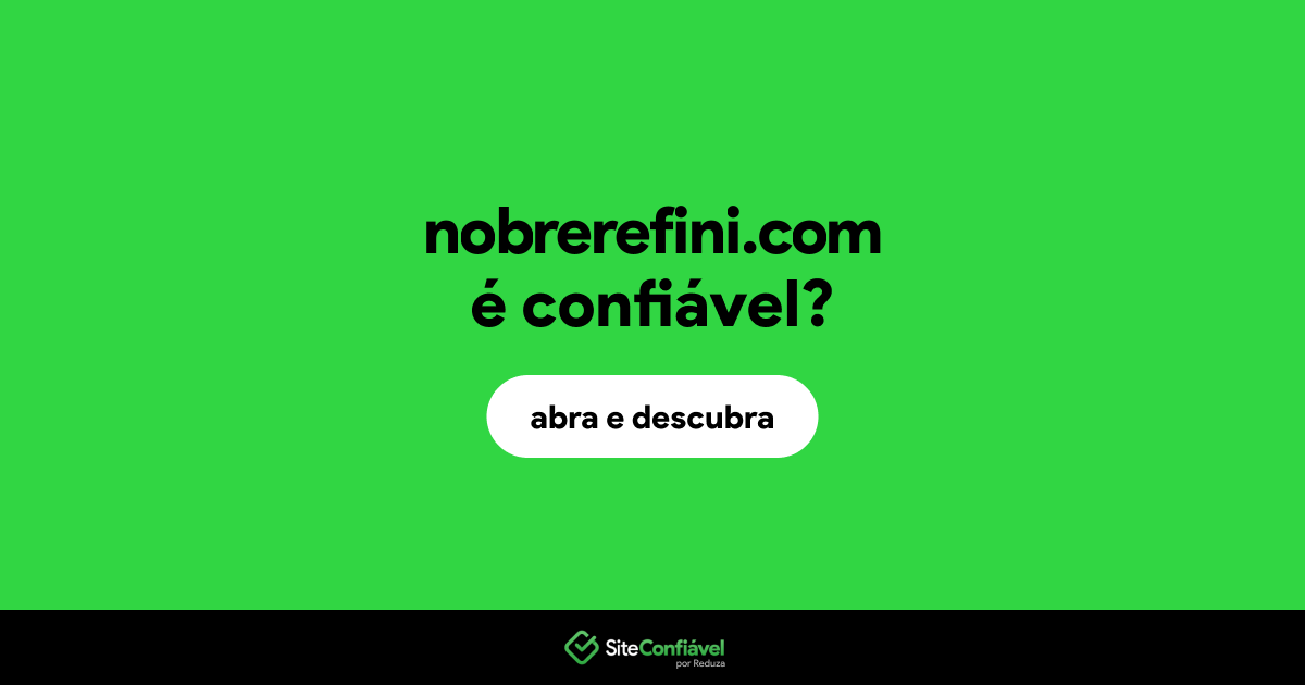 O site nobrerefini.com é confiável?