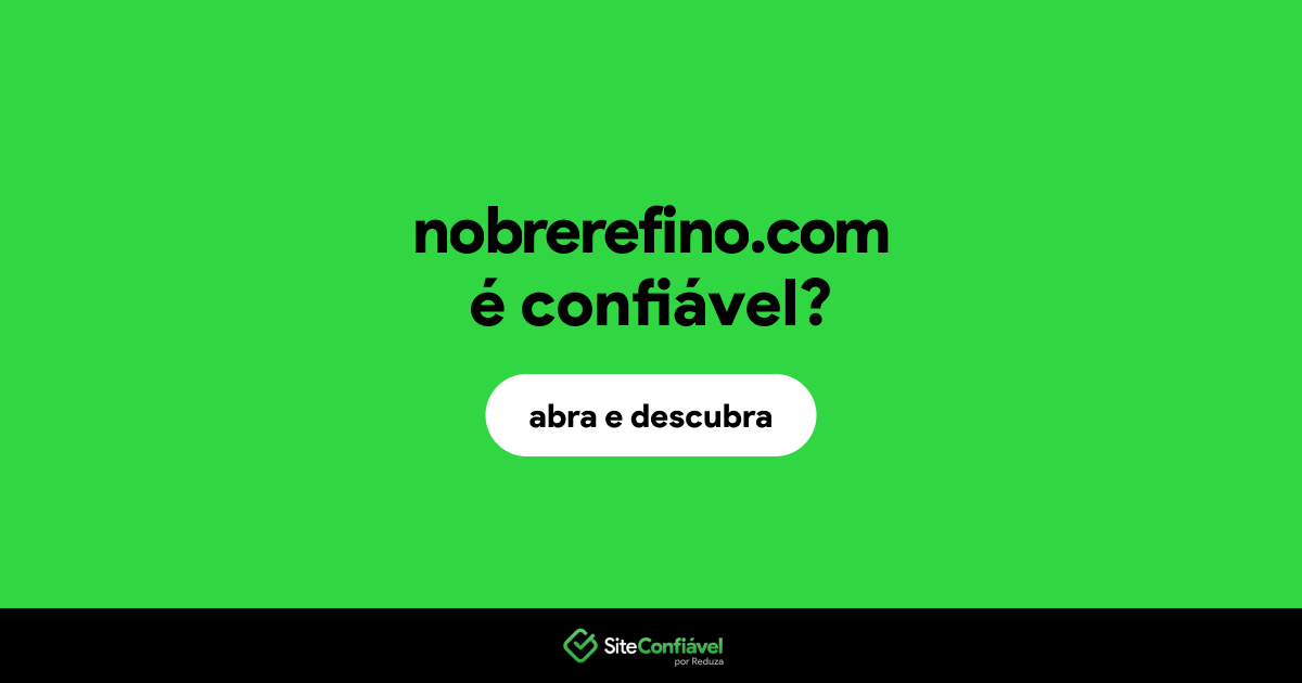 O site nobrerefino.com é confiável?
