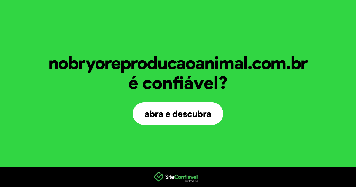 O site nobryoreproducaoanimal.com.br é confiável?