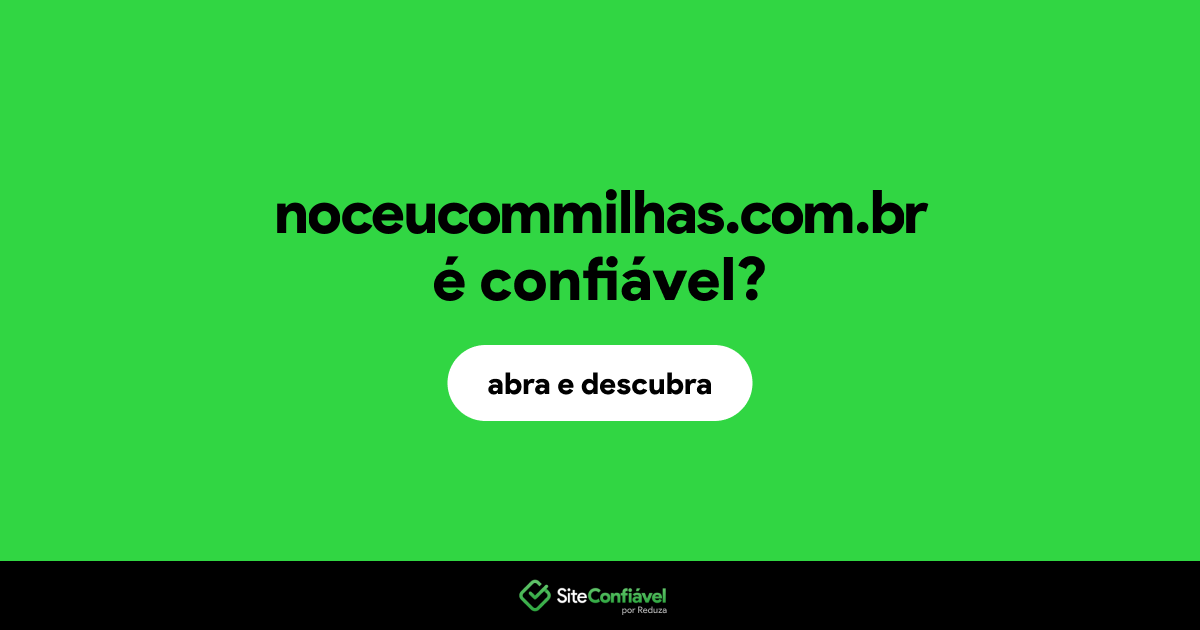 O site noceucommilhas.com.br é confiável?