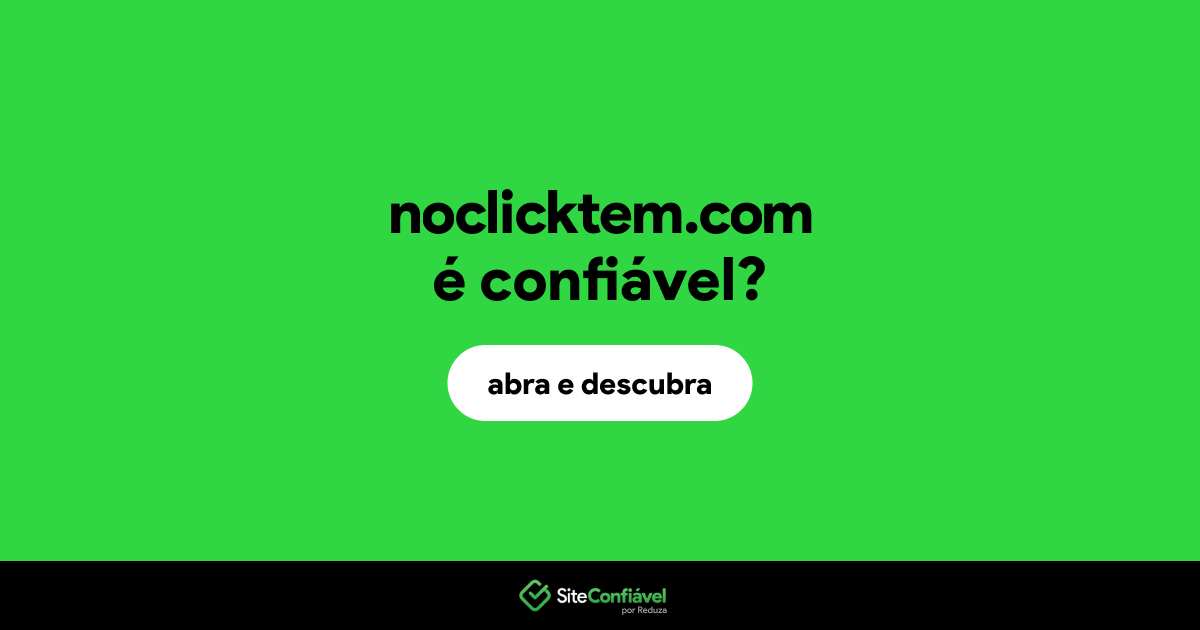 O site noclicktem.com é confiável?