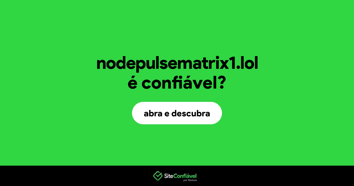 O site nodepulsematrix1.lol é confiável?