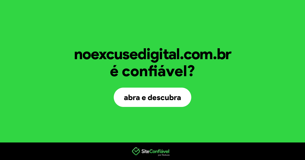 O site noexcusedigital.com.br é confiável?