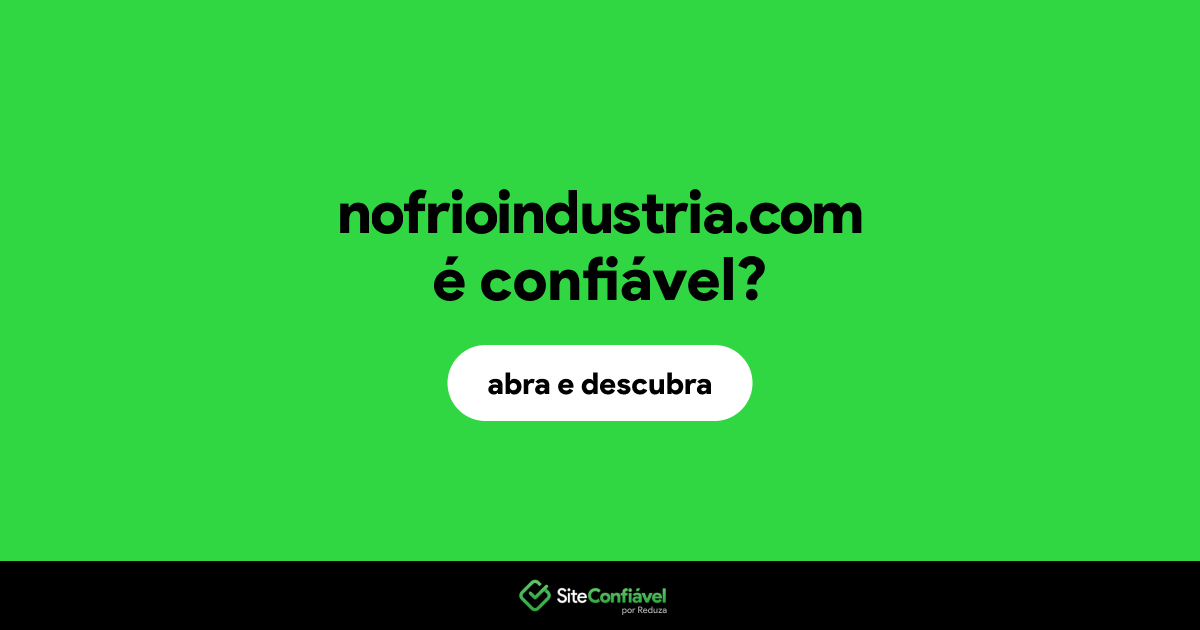 O site nofrioindustria.com é confiável?