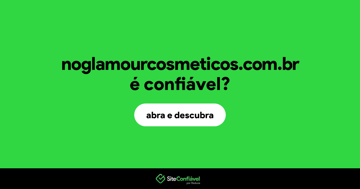 O site noglamourcosmeticos.com.br é confiável?
