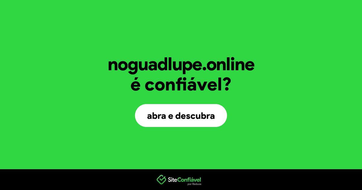 O site noguadlupe.online é confiável?
