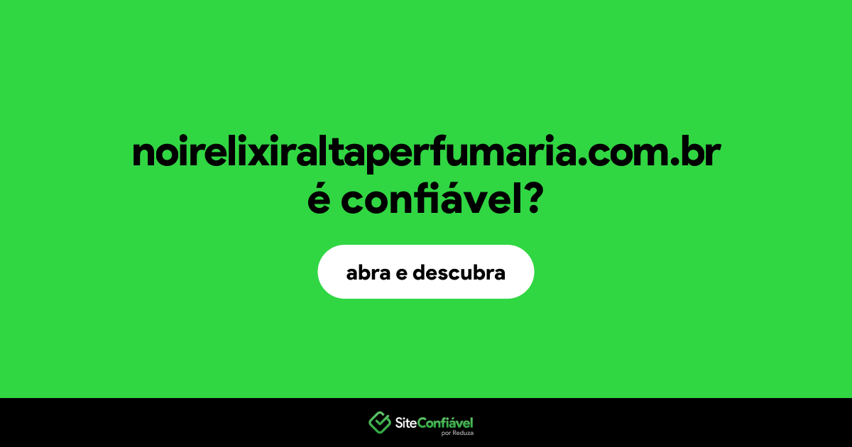 O site noirelixiraltaperfumaria.com.br é confiável?