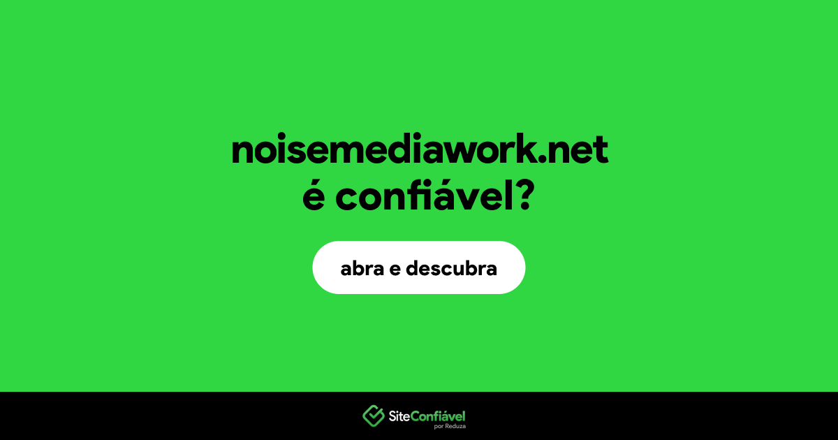 O site noisemediawork.net é confiável?