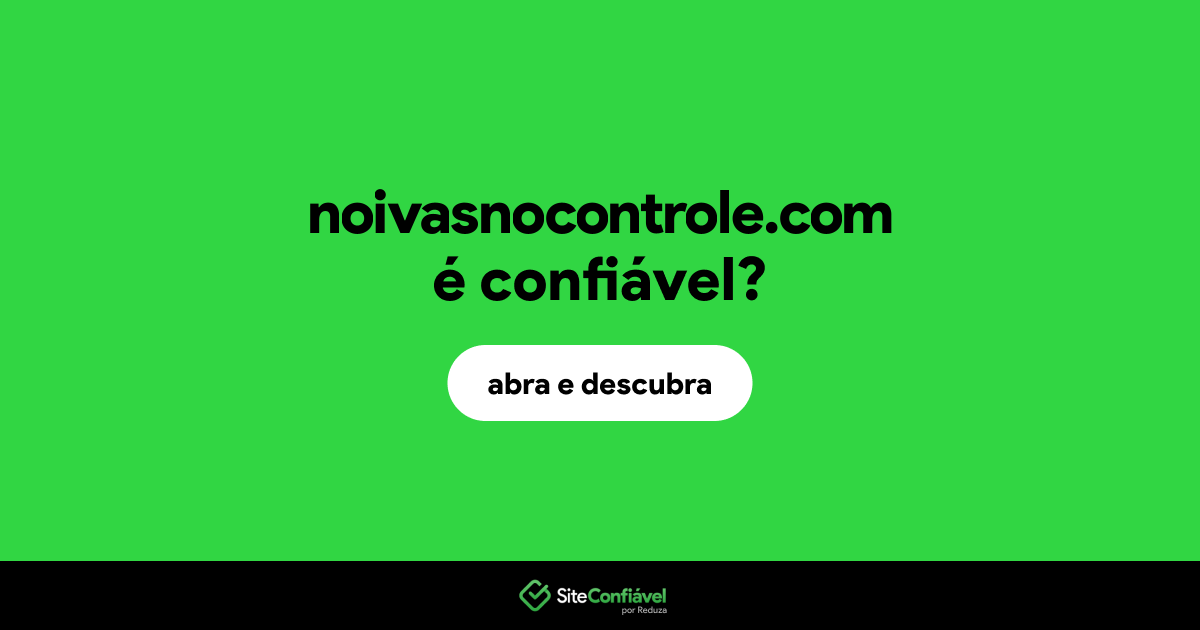 O site noivasnocontrole.com é confiável?