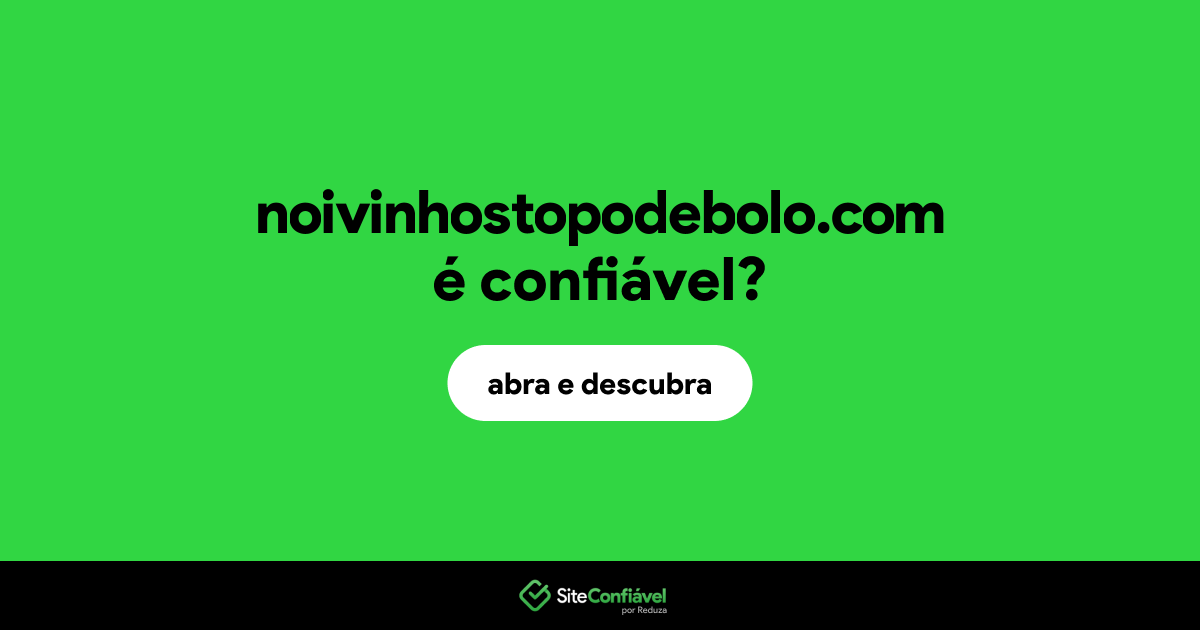 O site noivinhostopodebolo.com é confiável?