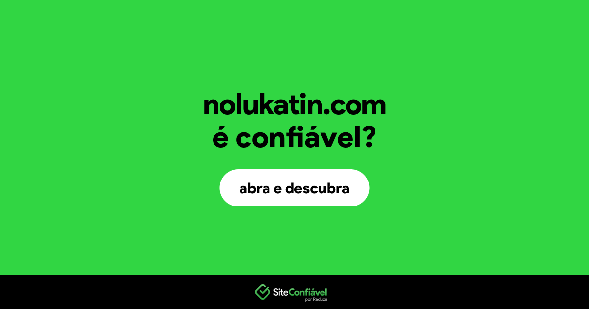 O site nolukatin.com é confiável?