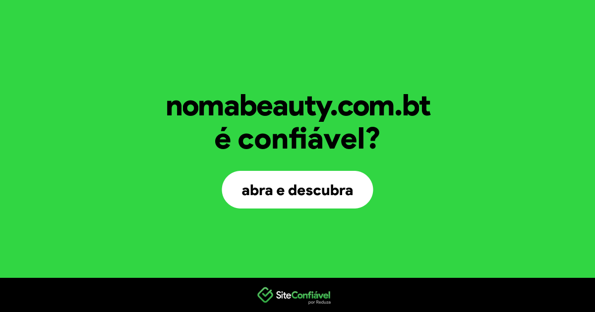 O site nomabeauty.com.bt é confiável?