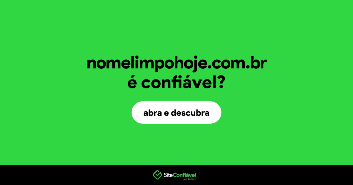O site nomelimpohoje.com.br é confiável?