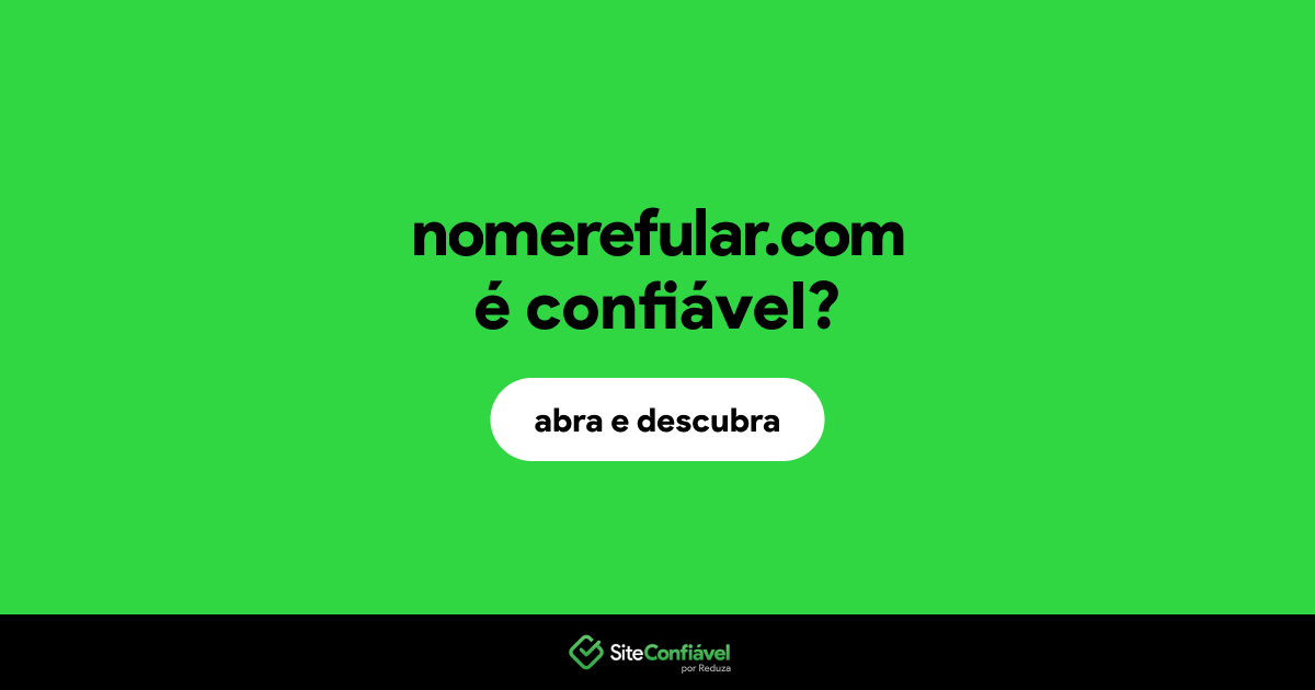 O site nomerefular.com é confiável?