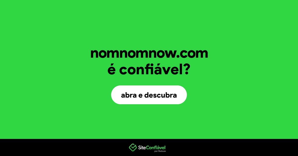 O site nomnomnow.com é confiável?