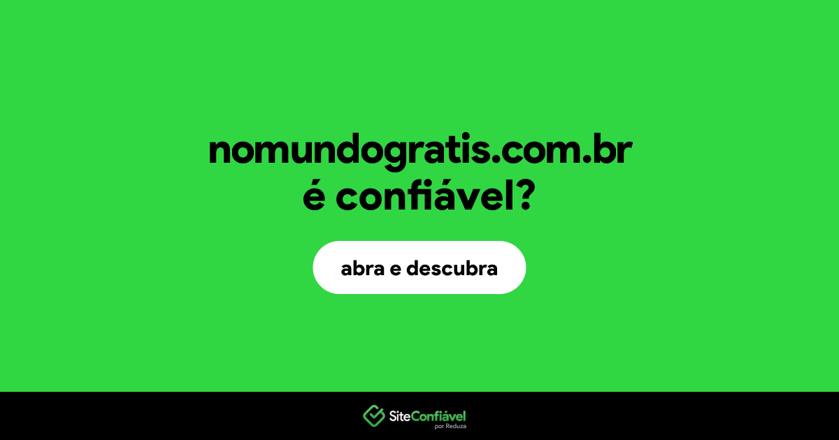 O site nomundogratis.com.br é confiável?