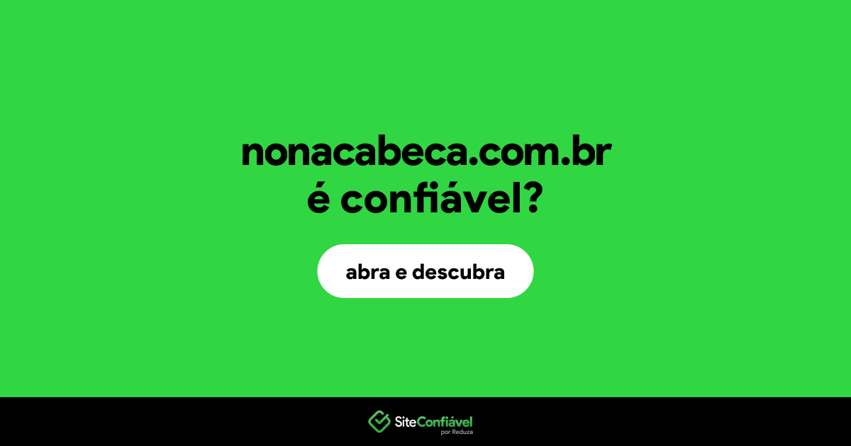 O site nonacabeca.com.br é confiável?