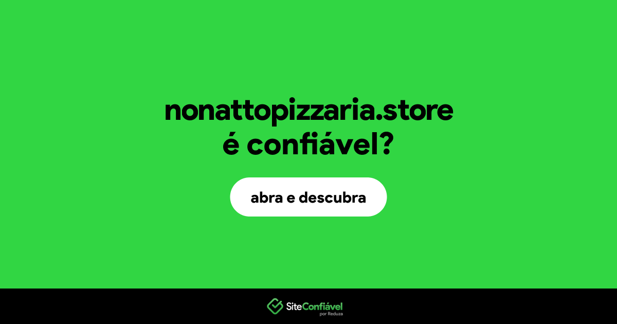 O site nonattopizzaria.store é confiável?