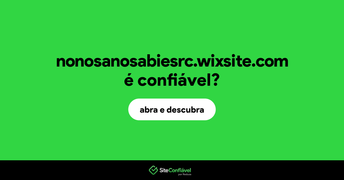 O site nonosanosabiesrc.wixsite.com é confiável?